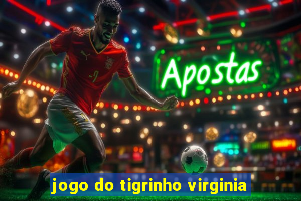 jogo do tigrinho virginia