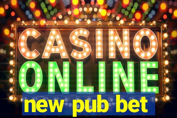 new pub bet