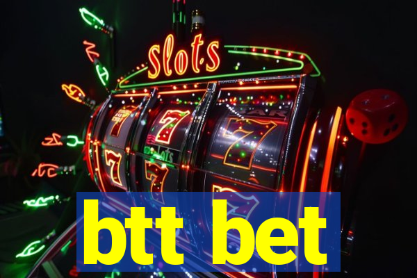 btt bet