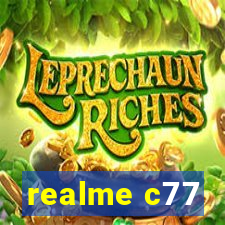 realme c77