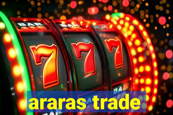 araras trade