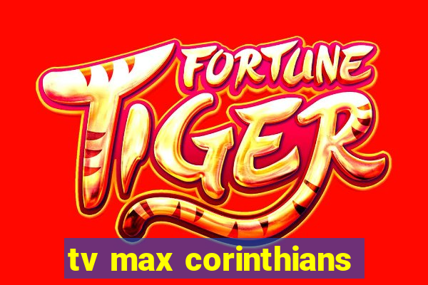 tv max corinthians
