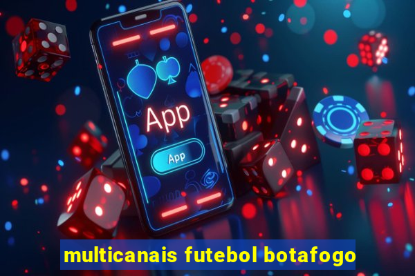 multicanais futebol botafogo