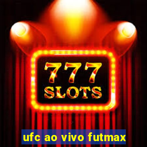 ufc ao vivo futmax