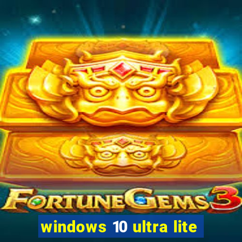 windows 10 ultra lite