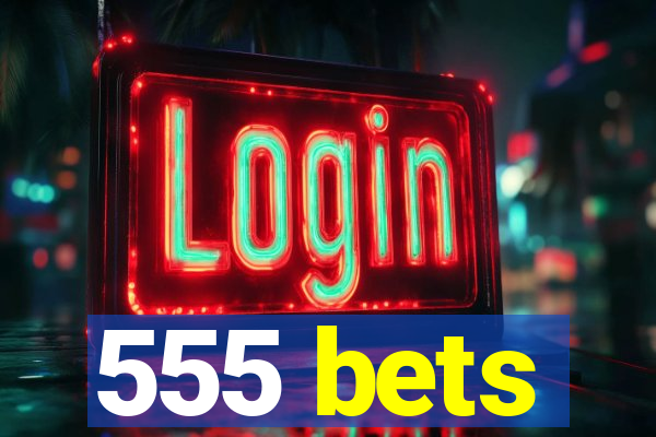 555 bets
