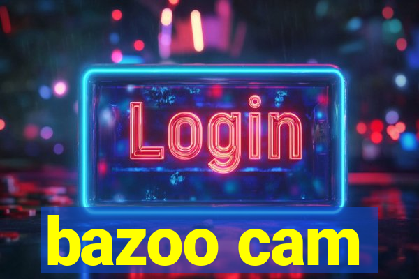 bazoo cam