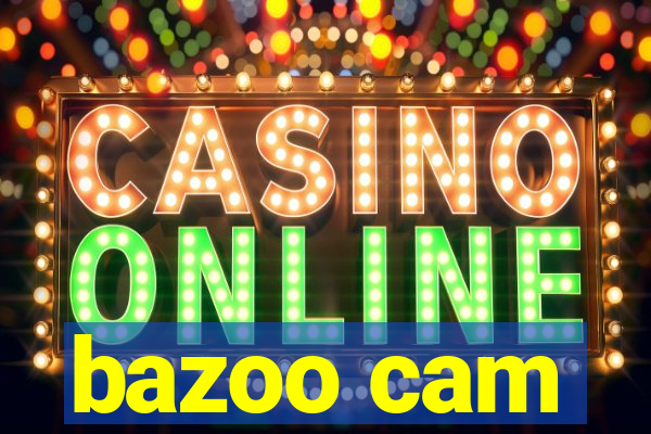 bazoo cam