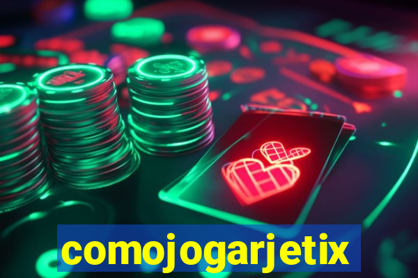 comojogarjetix