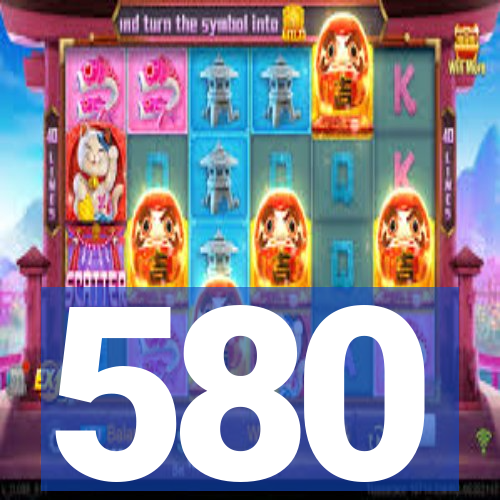 580