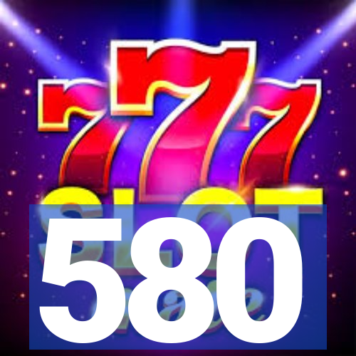 580