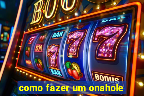 como fazer um onahole