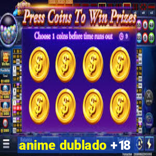 anime dublado +18