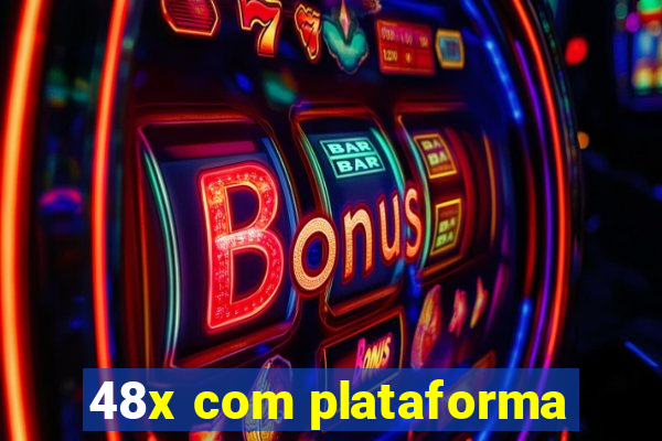 48x com plataforma