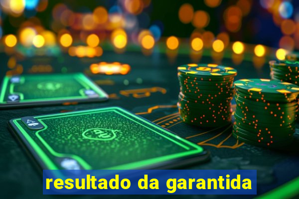 resultado da garantida
