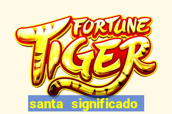 santa significado significado santa kaya