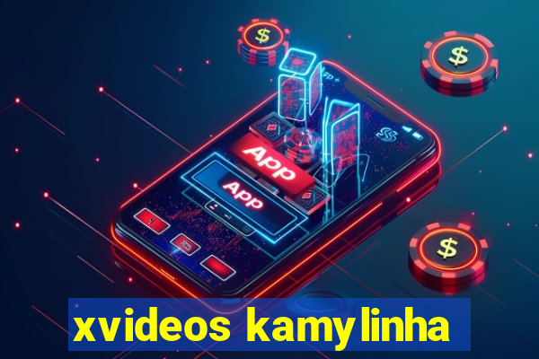 xvideos kamylinha
