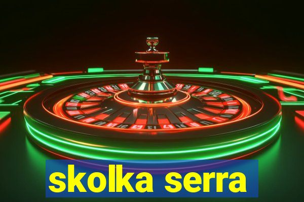 skolka serra