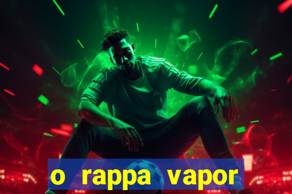 o rappa vapor barato letra