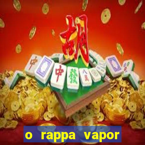o rappa vapor barato letra