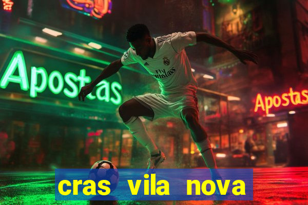 cras vila nova cachoeirinha horario de funcionamento