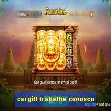 cargill trabalhe conosco