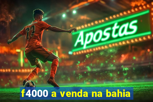 f4000 a venda na bahia