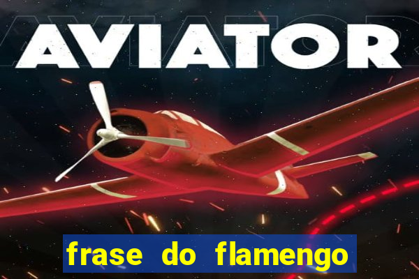 frase do flamengo para foto