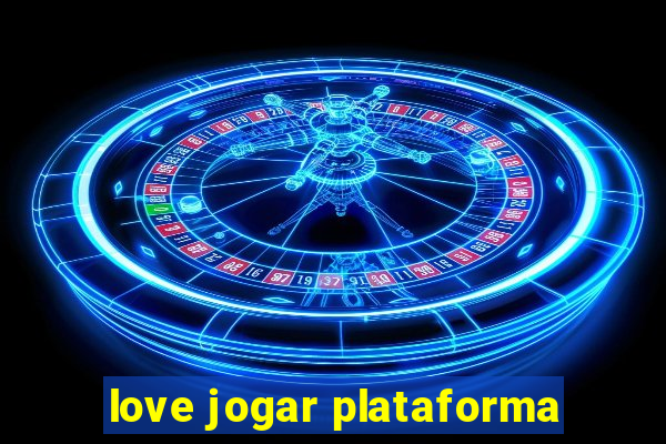 love jogar plataforma