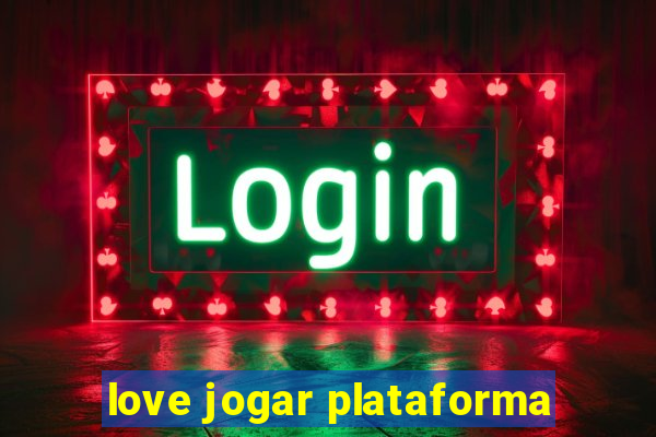 love jogar plataforma