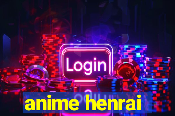 anime henrai
