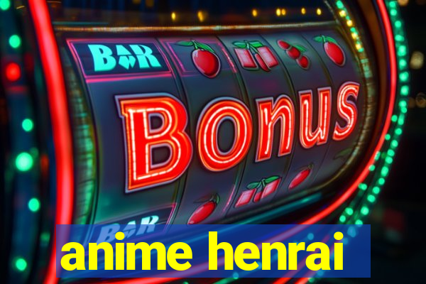anime henrai