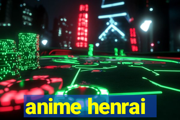 anime henrai