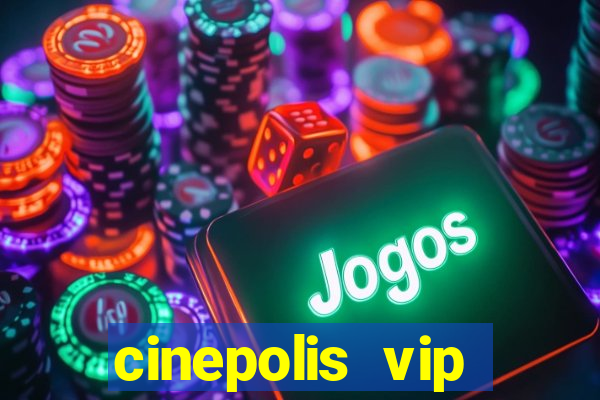 cinepolis vip parque shopping
