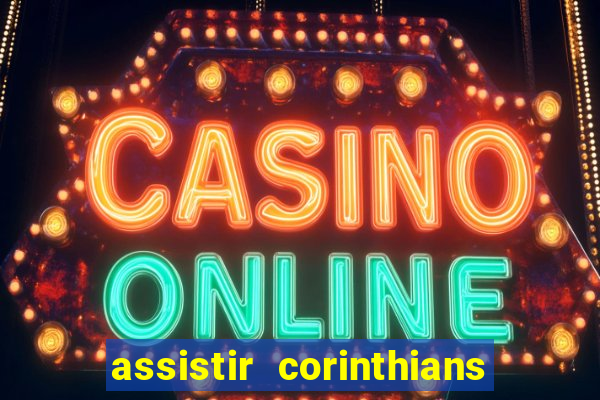 assistir corinthians futebol play hd