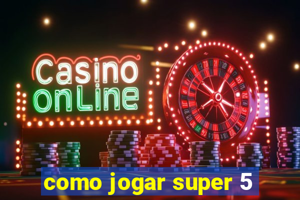 como jogar super 5