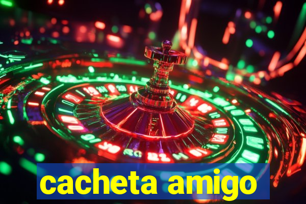 cacheta amigo