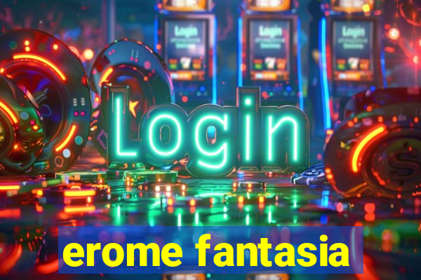 erome fantasia