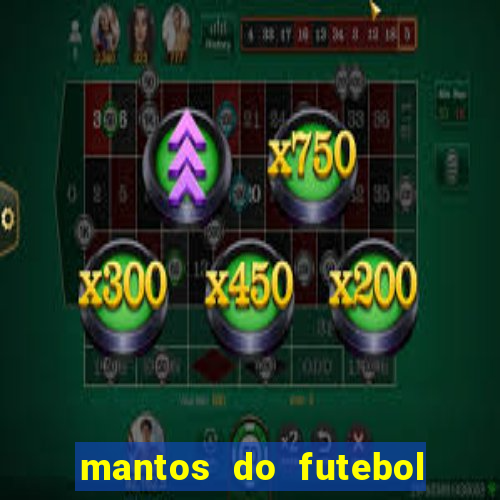 mantos do futebol jogos de hoje na tv