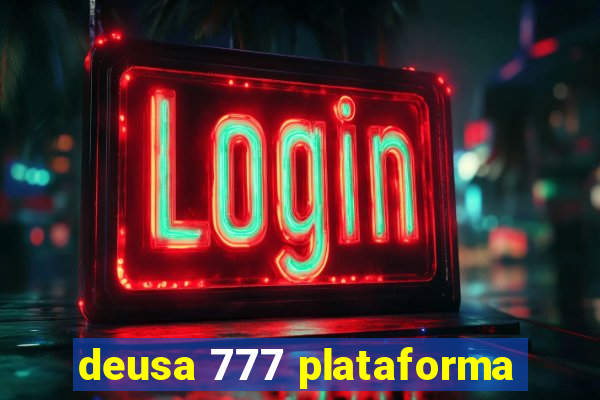 deusa 777 plataforma