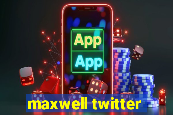 maxwell twitter