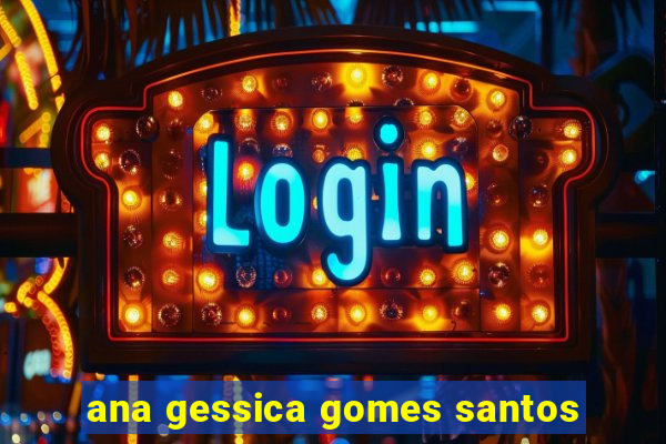 ana gessica gomes santos