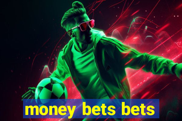 money bets bets