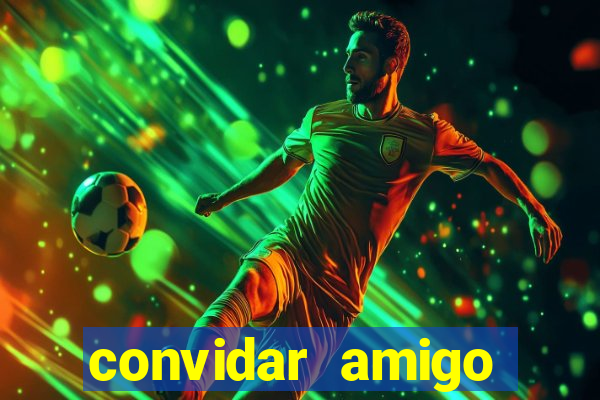 convidar amigo estrela bet