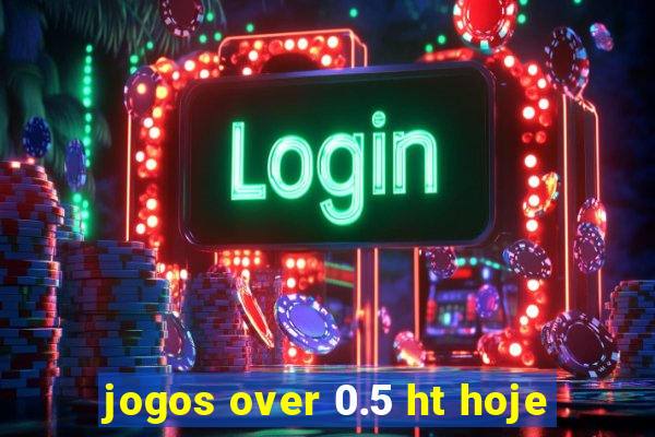jogos over 0.5 ht hoje