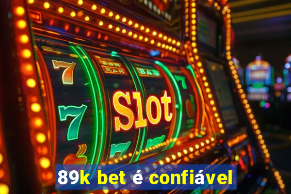 89k bet é confiável