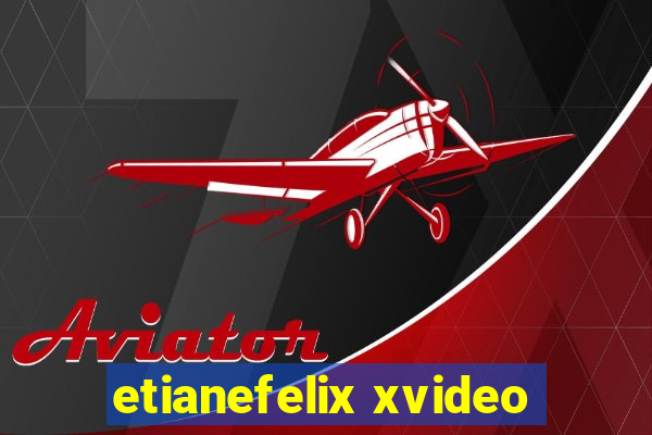 etianefelix xvideo
