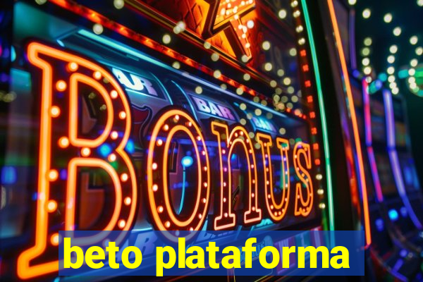 beto plataforma