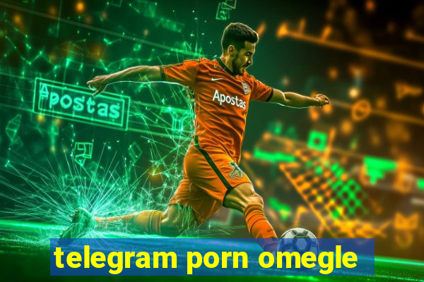 telegram porn omegle
