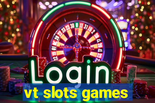 vt slots games